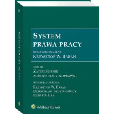 Zatrudnienie admistracyjnoprawne. System prawa pracy. Tom 12