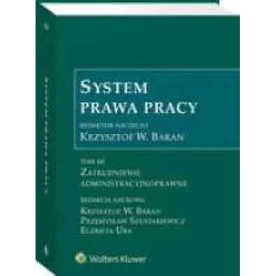 Zatrudnienie admistracyjnoprawne. System prawa pracy. Tom 12