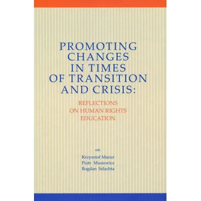 Promoting Changes in Times of Transition and .. - Bogdan Szlachta, Piotr Musiewicz, Krzysztof Mazur