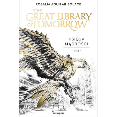 The Great Library of Tomorrow. Ksi�ga M�dro�ci. Tom 1 - Rosalia  Aguilar Solace