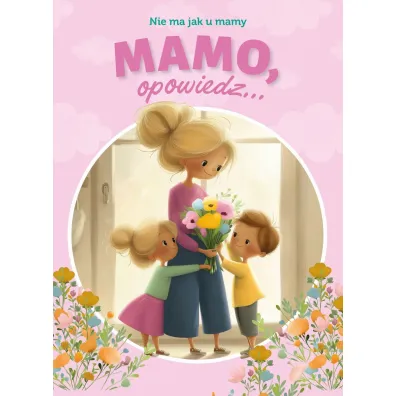 Mamo, opowiedz... Nie ma jak u mamy - Paulina P�atkowska