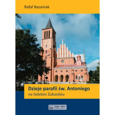 Dzieje parafii �w. Antoniego na ��dzkim �ubardziu - Rafa� Bazaniak