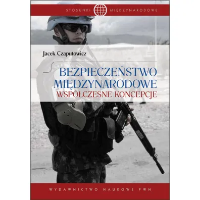 Bezpiecze�stwo mi�dzynarodowe. Wsp�czesne koncepcje - Jacek Czaputowicz