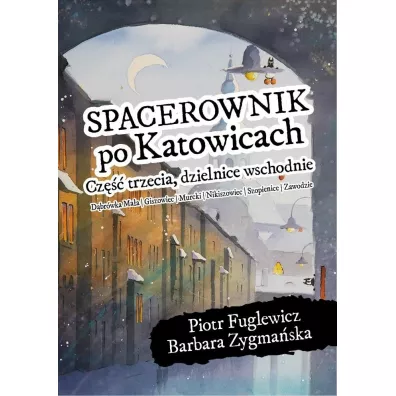 Spacerownik po Katowicach, cz�� trzecia, dzielnice wschodnie - Barbara Zygma�ska, Piotr  Fuglewicz