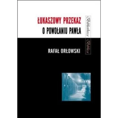 �ukaszowy przekaz o powo�aniu Paw�a - Rafa� Or�owski