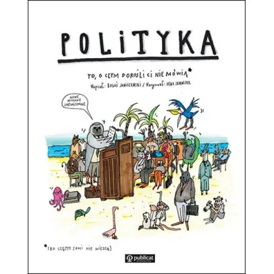 Polityka. To, o czym doro�li Ci nie m�wi� - Max Skorwider, Bogu� Janiszewski