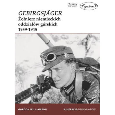 GebirgsJager �o�nierz niemieckich oddzia��w g�rskich 1939-1945 - Gordon Williamson