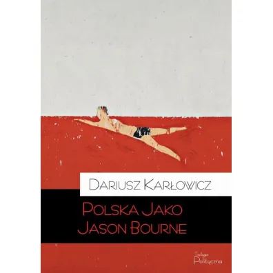 Polska jako jason bourne - Dariusz Kar�owicz