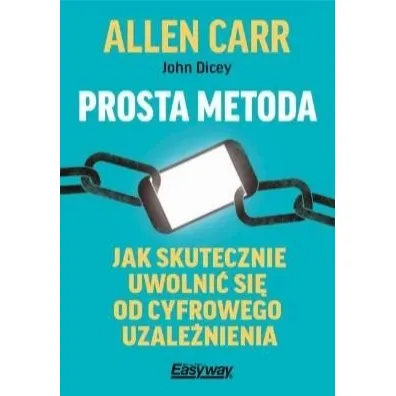 Prosta metoda jak skutecznie uwolni� si� od cyfrowego uzale�nienia - Allen Carr, John  Dicey