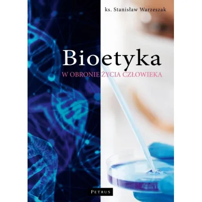 Bioetyka. W obronie �ycia cz�owieka - Stanis�aw Warzeszak