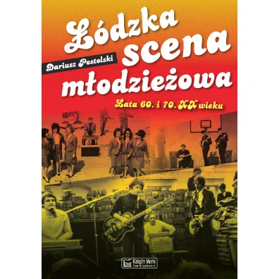 ��dzka scena m�odzie�owa. Lata 60. i 70. XX wieku - Dariusz  Postolski