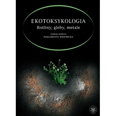 Ekotoksykologia. Ro�liny, gleby, metale