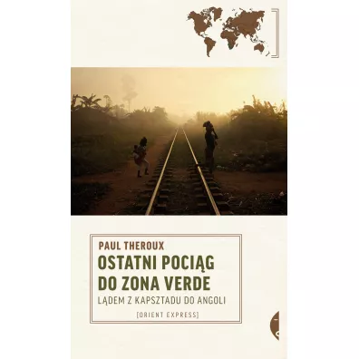 Ostatni poci�g do zona verde. L�dem z Kapsztadu do Angoli - Paul Theroux