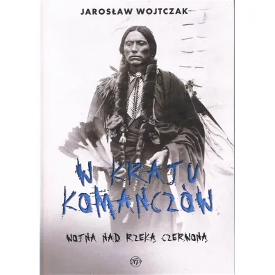 W kraju Komancz�w. Wojna nad Rzek� Czerwon� - Jaros�aw Wojtczak