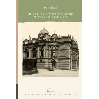 Repertuar Teatru Miejskiego w Krakowie 1913-1918 - Jan Michalik