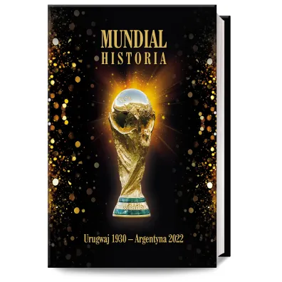 Mundial. Historia od Urugwaju 1930 do Argentyna 2022