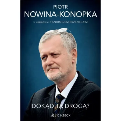 Dok�d t� drog�? Piotr Nowina-Konopka w rozmowie z Andrzejem Brzezieckim - Andrzej Brzeziecki, Piotr Nowina-Konopka