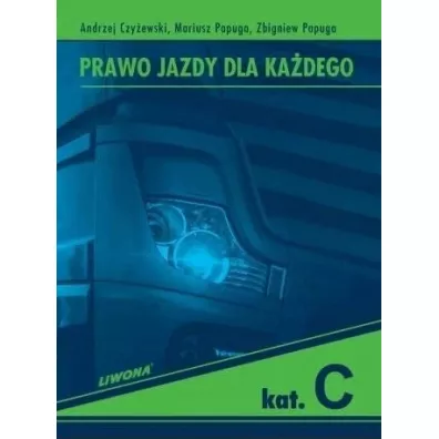 Prawo Jazdy dla Kadego. Kategoria C - Andrzej Czyewski, Mariusz Papuga, Zbigniew Papuga