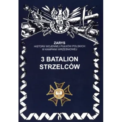 3 Batalion Strzelc�w Zarys Historii Wojennej Pu�k�w Polskich w Kampanii Wrze�niowej - Dariusz Prokopiuk