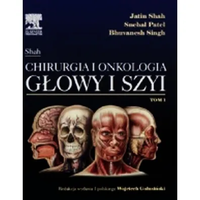 Chirurgia i onkologia g�owy i szyi. Tom 1 - Bhuvanesh Singh, Patel Snehal, Shah Jatin