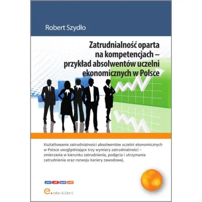 Zatrudnialno�� oparta na kompetencjach - przyk�ad absolwent�w uczelni ekonomicznych w Polsce - Robert  Szyd�o