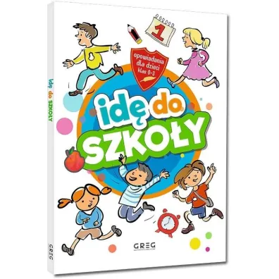 Id� do szko�y. Opowiadania dla dzieci. Klasy�0-3