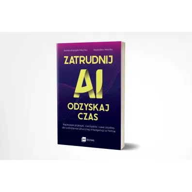 Zatrudnij AI, odzyskaj czas. Najlepsze praktyki, narz�dzia i case studies dla wdro�enia sztucznej inteligencji