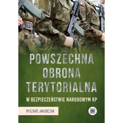Powszechna Obrona Terytorialna w bezpiecze�stwie narodowym RP - Ryszard Jakubczak