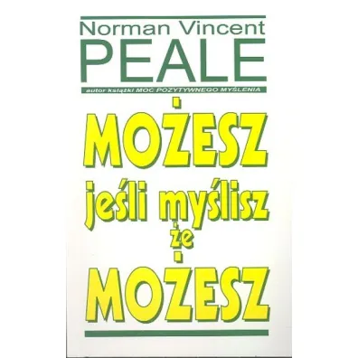 Mo�esz je�li my�lisz �e mo�esz - Norman Vincent Peale