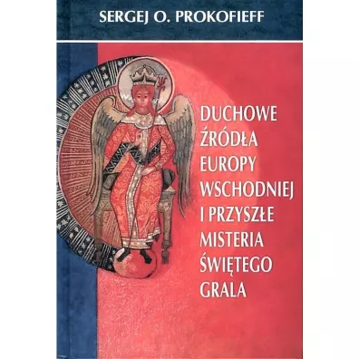 Duchowe rda Europy Wschodniej i przysze misteria witego Graala - Sergej O. Prokofieff