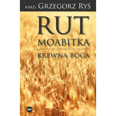 Rut Moabitka. Krewna Boga - Andrzej Nackowski