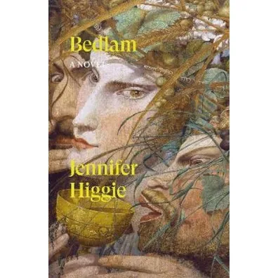 Bedlam. A Novel - Jennifer  Higgie