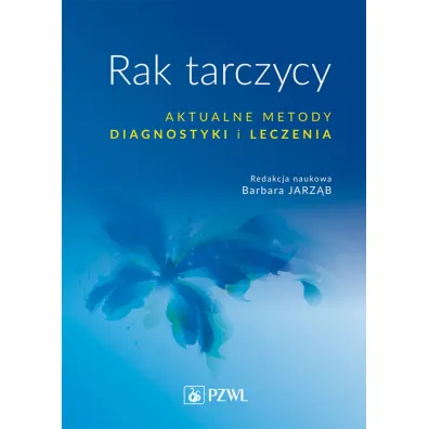 Rak tarczycy. Aktualne metody diagnostyki i leczenia - Barbara Jarz�b