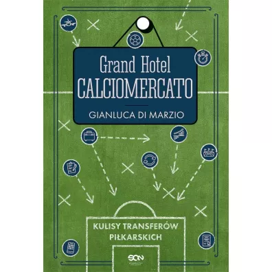 Grand Hotel Calciomercato. Kulisy transfer�w pi�karskich - Di  Gianluca Marzio