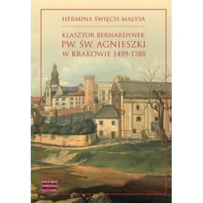 Klasztor bernardynek pw. �w. Agnieszki w Krakowie - Hermina  �wi�ch-Ma�ysa