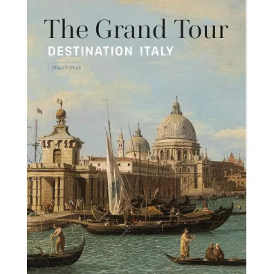 The Grand Tour. Destination Italy - Ariane Van  Suchtelen