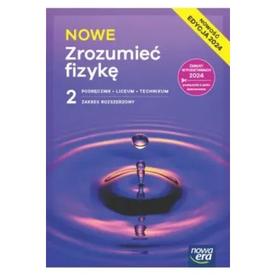 NOWE Zrozumie� fizyk� 2. Liceum i technikum. Zakres rozszerzony. Edycja 2024 - Agnieszka Seweryn-Byczuk, Krzysztof Byczuk, Marcin Braun, El�bieta W�jtowicz