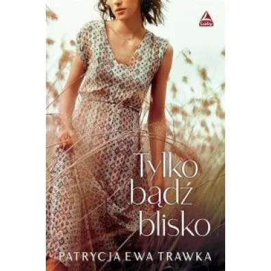 Tylko b�d� blisko - Patrycja Ewa  Trawka