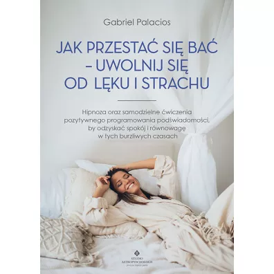 Jak przesta si ba - uwolnij si od lku i.. - Gabriel Palacios