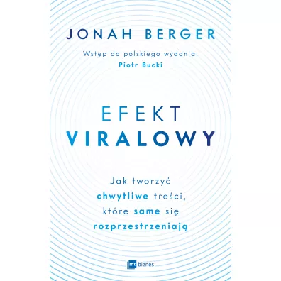 Efekt viralowy. Jak tworzy� chwytliwe tre�ci, kt�re same si� rozprzestrzeniaj� - Jonah Berger