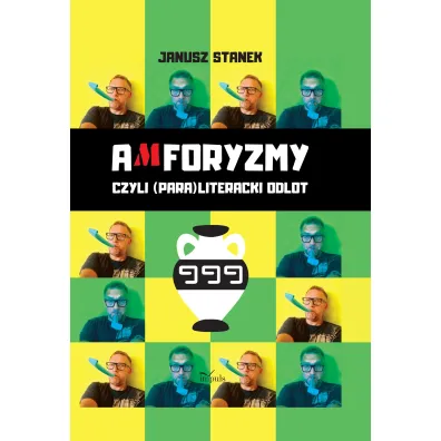 Amforyzmy czyli (para) literacki odlot - Janusz Stanek