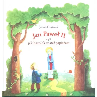 Jan Pawe� II czyli jak Karolek zosta� papie�em - Joanna Krzy�anek, Jan Pawe� II