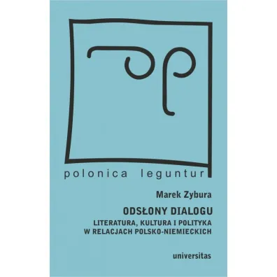 Ods�ony dialogu. Literatura, kultura i polityka w relacjach polsko-niemieckich - Marek Zybura