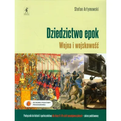 Historia. Dziedzictwo epok. Wojna i wojskowo��. Podr�cznik do historii i spo�ecze�stwa dla klasy 2 i 3 szk� ponadgimnazjalnych. Zakres podstawowy - Stefan Artymowski