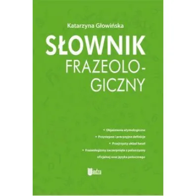 S�ownik frazeologiczny (3500 hase�) wydanie 2021 - Katarzyna G�owi�ska