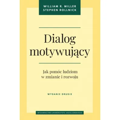 Dialog motywujcy. Jak pomc ludziom w zmianie... - Stephen Rollnick, William R Miller
