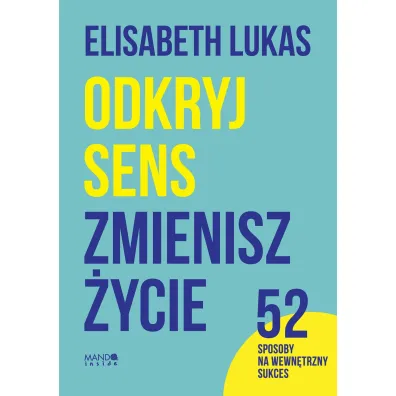 Odkryj sens, zmienisz �ycie - Elisabeth Lukas, Juliusz  Zychowicz