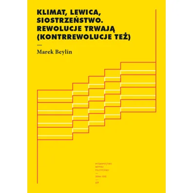 Klimat, lewica, siostrze�stwo. Rewolucje trwaj� (kontrrewolucje te�) - Marek Beylin