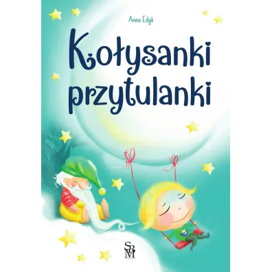 Ko�ysanki przytulanki - Anna Edyk