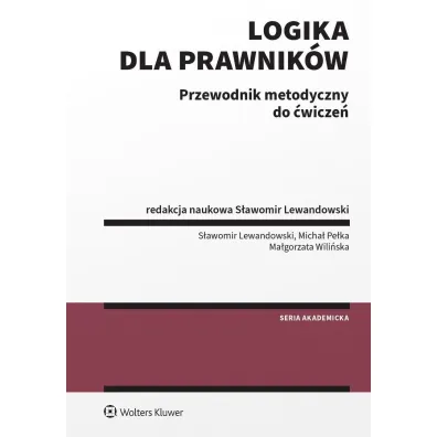 Logika dla prawnik�w. Przewodnik metodyczny do �wicze� - Micha� Pe�ka, S�awomir Lewandowski, Ma�gorzata  Wili�ska
